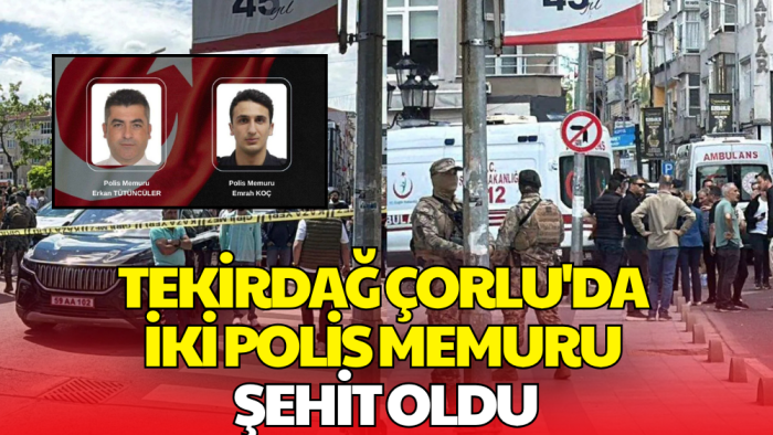 Çorlu'da Çıkan Çatışmada 2 Polis Memuru Şehit Oldu!